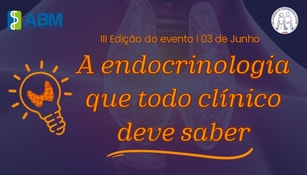 III EDIÇÃO DO EVENTO: A ENDOCRINOLOGIA QUE TODO CLÍNICO DEVE SABER 