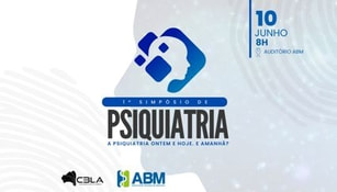 1º SIMPÓSIO DE PSIQUIATRIA: A PSIQUIATRIA ONTEM E HOJE. E AMANHÃ?