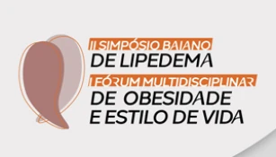 II SIMPÓSIO BAIANO DE LIPEDEMA, I FÓRUM MULTIDISCIPLINAR DE OBESIDADE E ESTILO DE VIDA