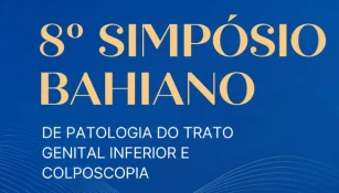 8º SIMPÓSIO BAIANO DE PATOLOGIA DO TRATO GENITAL INFERIOR E COLPOSCOPIA